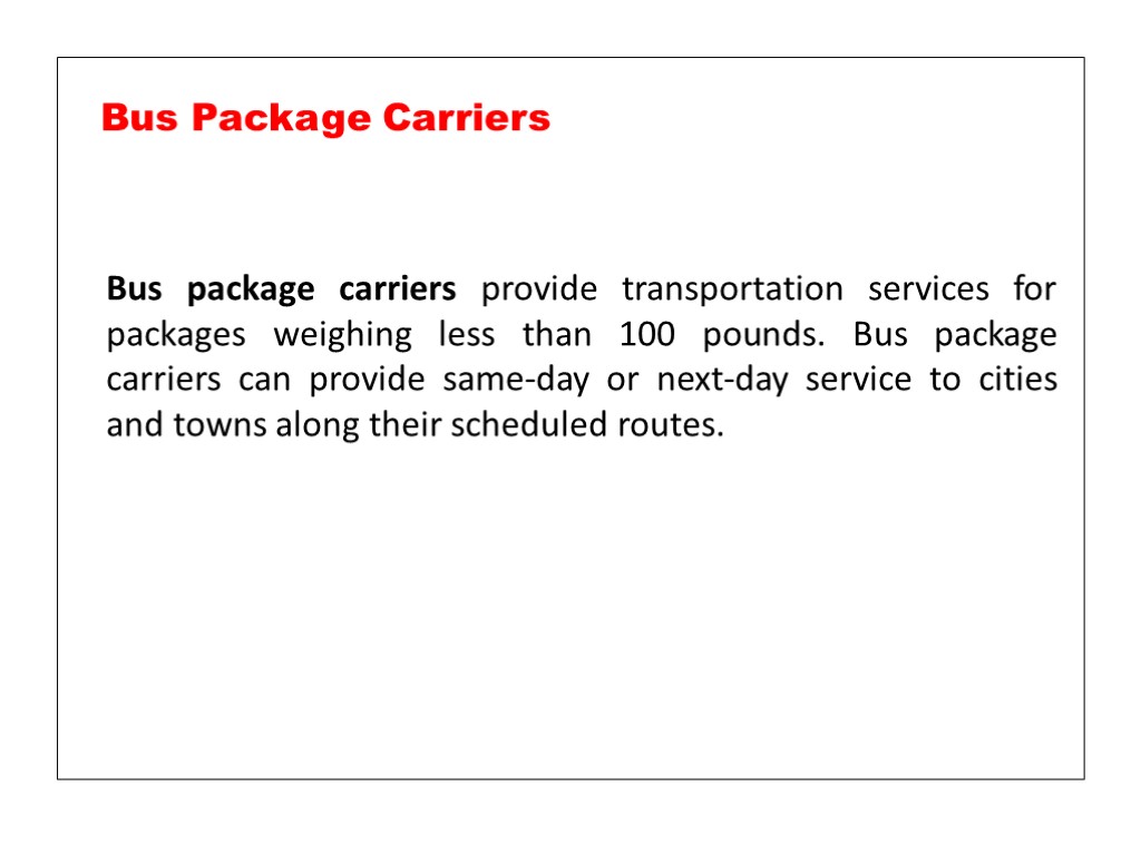 Bus package carriers provide transportation services for packages weighing less than 100 pounds. Bus